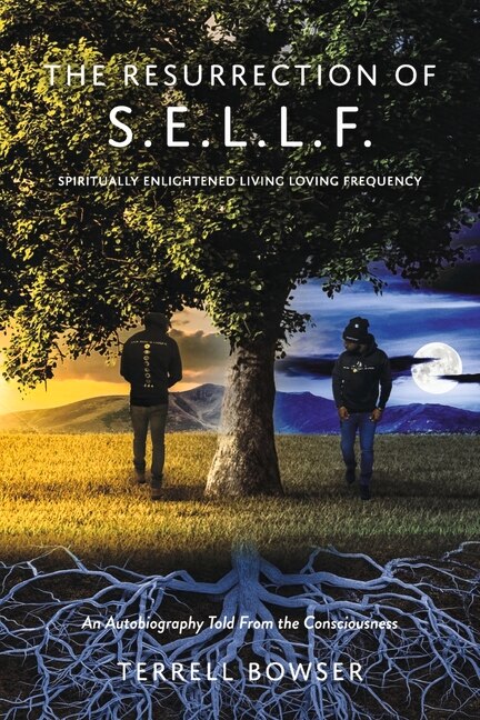 The Resurrection of S.E.L.L.F.: An Autobiography Told From the Consciousness