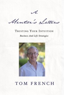 A Mentor's Letters: Trusting your Intuitions - Business and Life Strategies