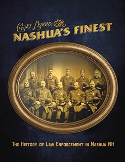 Front cover_Nashua's Finest: The History of Law Enforcement in Nashua NH