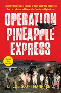 Operation Pineapple Express: The Incredible Story of a Group of Americans Who Undertook One Last Mission and Honored a Promise in Afghanistan