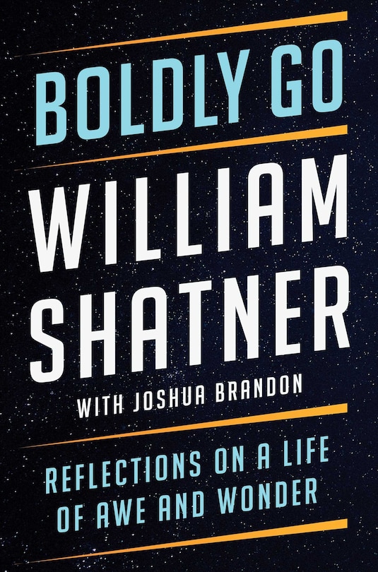 Boldly Go: Reflections On A Life Of Awe And Wonder