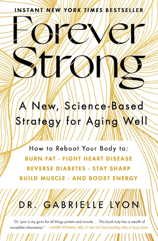 Forever Strong: A New, Science-Based Strategy for Aging Well