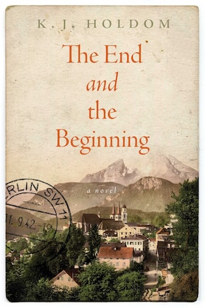 The End and the Beginning: A Novel