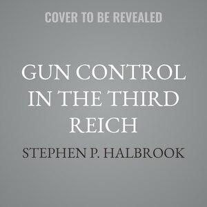 Front cover_Gun Control in the Third Reich