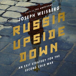 Russia Upside Down: An Exit Strategy For The Second Cold War