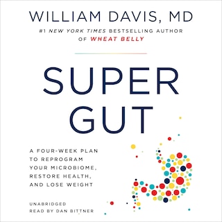 Super Gut: A Four-week Plan To Reprogram Your Microbiome, Restore Health, And Lose Weight