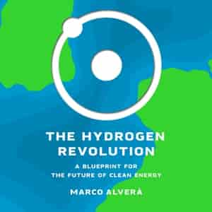 The Hydrogen Revolution: A Blueprint For The Future Of Clean Energy by Marco Alverà
