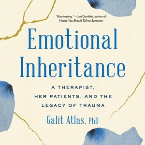 Emotional Inheritance: A Therapist, Her Patients, And The Legacy Of Trauma