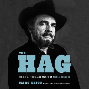 The Hag: The Life, Times, And Music Of Merle Haggard