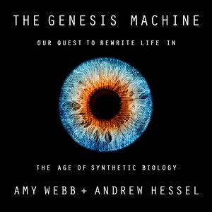 The Genesis Machine: Our Quest To Rewrite Life In The Age Of Synthetic Biology