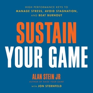 Sustain Your Game: High Performance Keys to  Manage Stress, Avoid Stagnation, and Beat Burnout