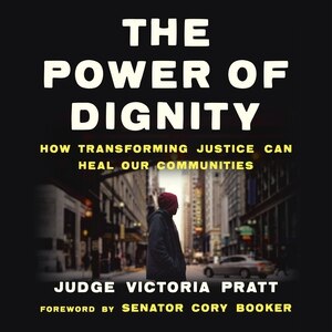 The Power Of Dignity: How Transforming Justice Can Heal Our Communities