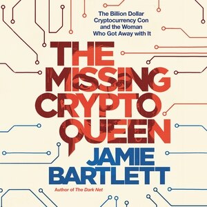 The Missing Cryptoqueen: The Billion Dollar Cryptocurrency Con And The Woman Who Got Away With It