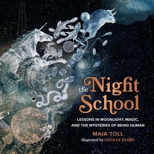 The Night School: Lessons In Moonlight, Magic, And The Mysteries Of Being Human