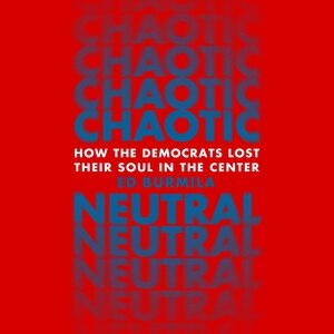 Chaotic Neutral: How the Democrats Lost Their Soul in the Center