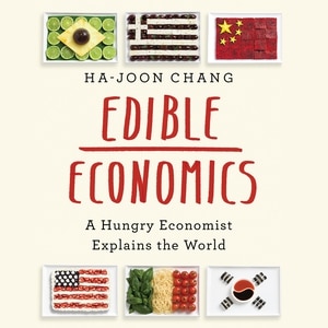 Edible Economics: A Hungry Economist Explains the World