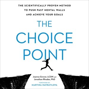 The Choice Point: The Scientifically Proven Method to Push Past Mental Walls and Achieve Your Goals