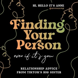 Finding Your Person: Even If It's You: Relationship Advice from TikTok's Big Sister