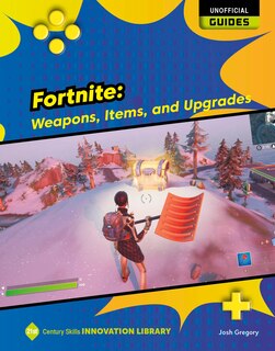 Front cover_Fortnite: Weapons, Items, and Upgrades
