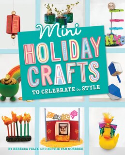 Couverture_Mini Holiday Crafts to Celebrate in Style