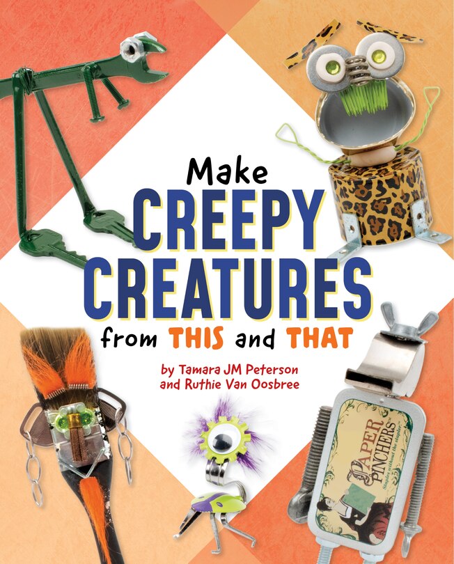 Front cover_Make Creepy Creatures from This and That