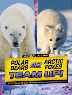 Front cover_Polar Bears and Arctic Foxes Team Up!