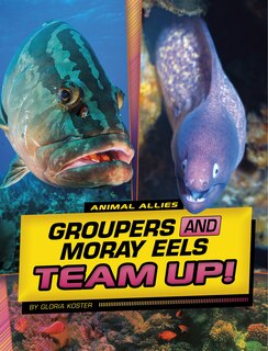 Front cover_Groupers and Moray Eels Team Up!