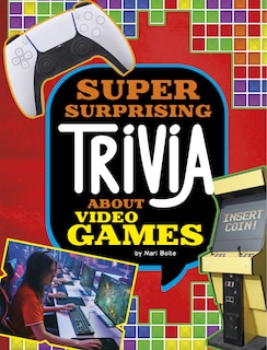 Front cover_Super Surprising Trivia About Video Games