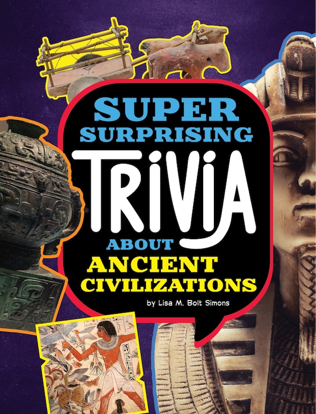 Front cover_Super Surprising Trivia About Ancient Civilizations