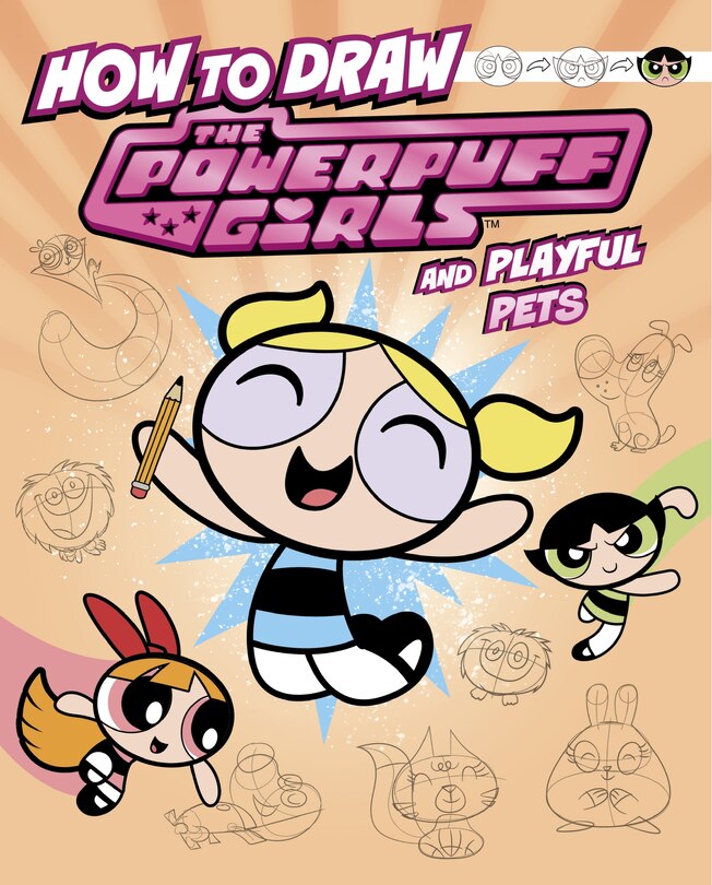 Front cover_How to Draw the Powerpuff Girls and Playful Pets
