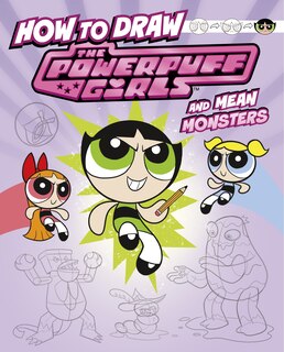 Front cover_How to Draw the Powerpuff Girls and Mean Monsters