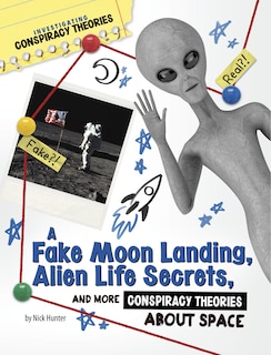 Front cover_A Fake Moon Landing, Alien Life Secrets, and More Conspiracy Theories About Space