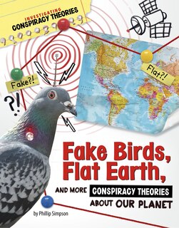 Front cover_Fake Birds, Flat Earth, and More Conspiracy Theories About Our Planet
