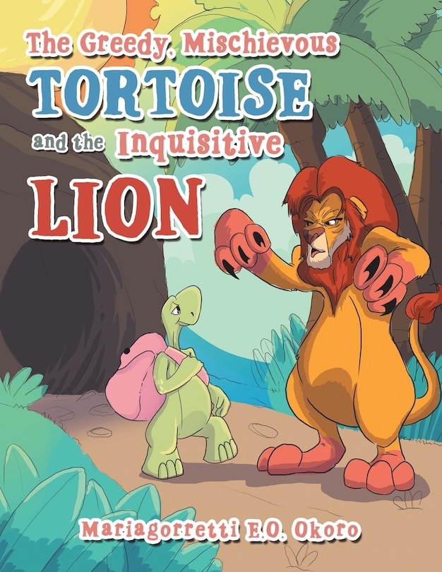 Front cover_The Greedy, Mischievous Tortoise and the Inquisitive Lion