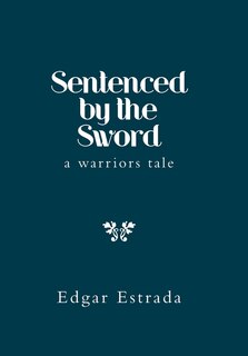 Sentenced by the Sword: A Warriors Tale