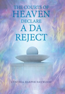Front cover_The Court's of Heaven Declare a Da Reject