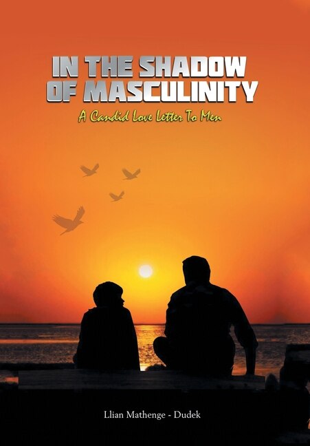 In the Shadow of Masculinity: A Candid Love Letter to Men