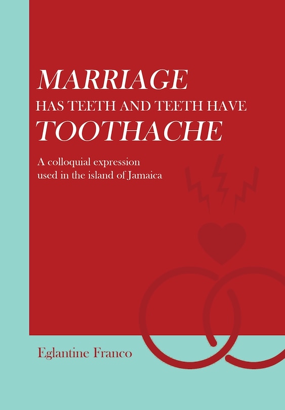 Marriage Has Teeth and Teeth Have Toothache: A Colloquial Expression Used in the Island of Jamaica