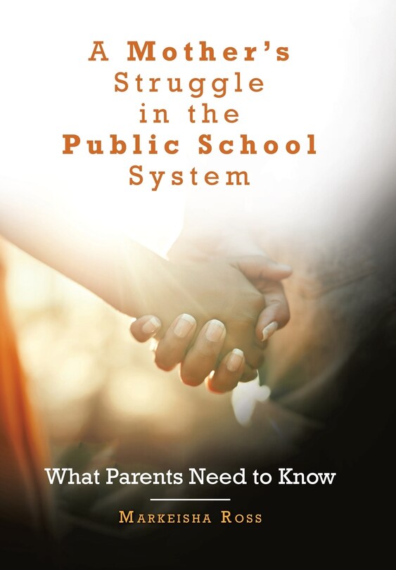 A Mother's Struggle in the Public School System: What Parents Need to Know