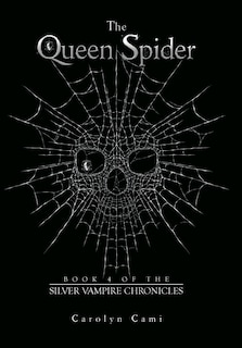 The Queen Spider: Book 4 of the Silver Vampire Chronicles