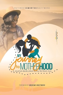 My Journey to Motherhood: A Journal Dedicated to Our 1St Born Son