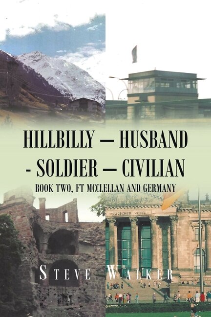 Hillbilly - Husband - Soldier - Civilian: Book Two, Ft Mcclellan and Germany