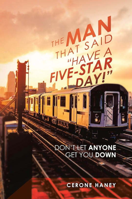 The Man That Said Have a Five-Star Day!: Don't Let Anyone Get You Down