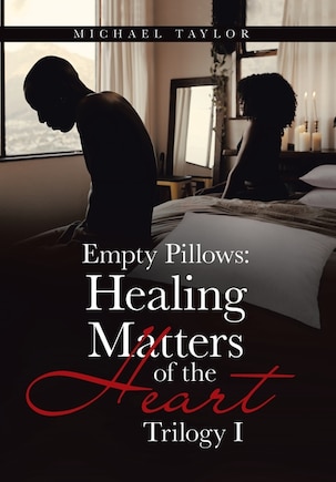 Empty Pillows: Healing Matters of the Heart: Trilogy I