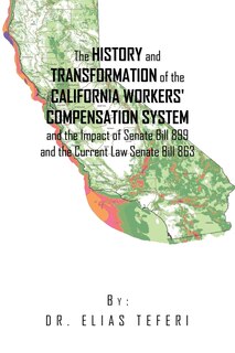 Front cover_The History and Transformation of the California Workers' Compensation System and the Impact of Senate Bill 899 and the Current Law Senate Bill 863