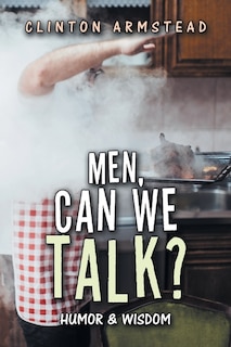 Men, Can We Talk?: Humor & Wisdom