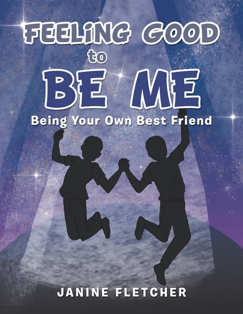 Feeling Good to Be Me: Being Your Own Best Friend