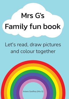 Mrs G's Family Fun Book: Let's Read Stories, Draw Pictures and Colour Together.