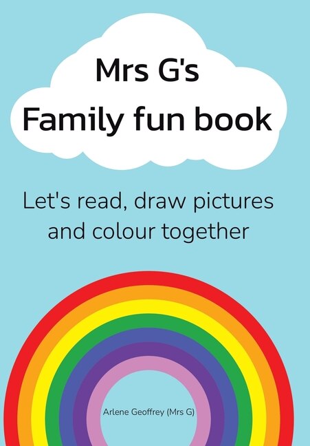 Mrs G's Family Fun Book: Let's Read Stories, Draw Pictures and Colour Together.