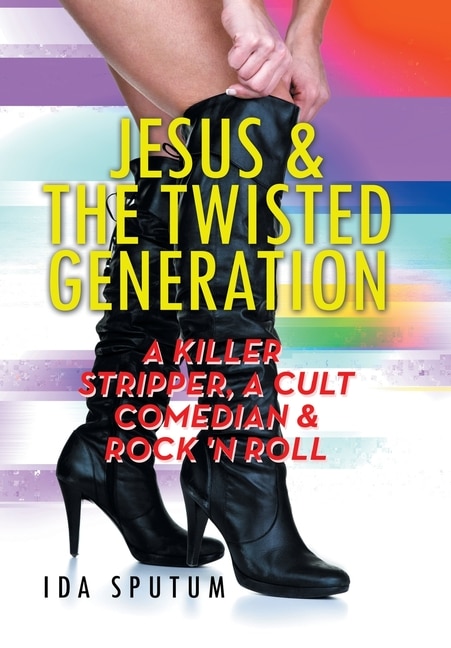 Jesus & the Twisted Generation: A Killer Stripper, a Cult Comedian & Rock'n'roll